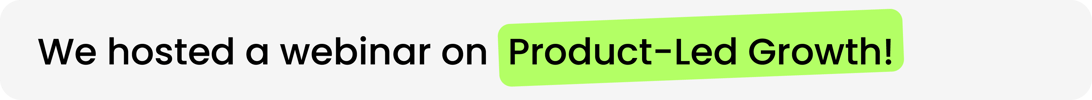We hosted a webinar on Product-Led Growth