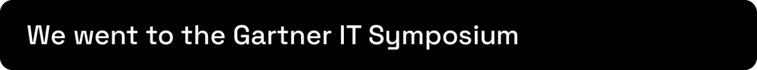 We went to the Gartner It Symposium